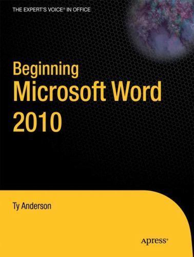 Beginning Microsoft Word 2010 (Expert’s Voice in Office), , Anderson, Ty,Hart-Da