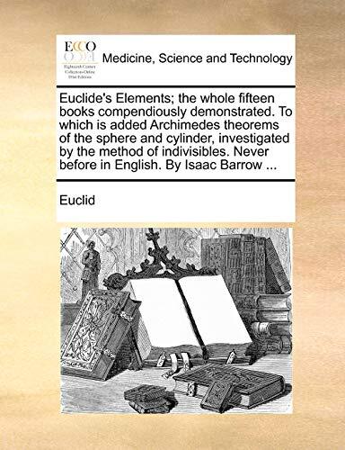 Euclide’s Elements; the whole fifteen books compendiously demonstrated. To wh-,