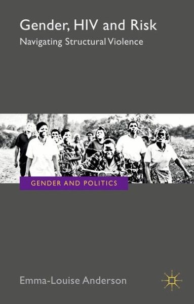 Gender, HIV and Risk : Navigating Structural Violence, Hardcover by Anderson,…