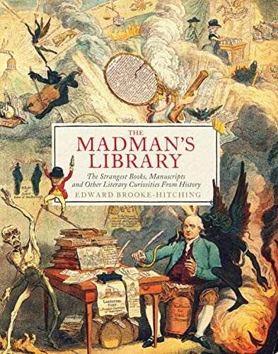 The Madman’s Library: The Strangest Books, Manuscripts and Other Literary Curios