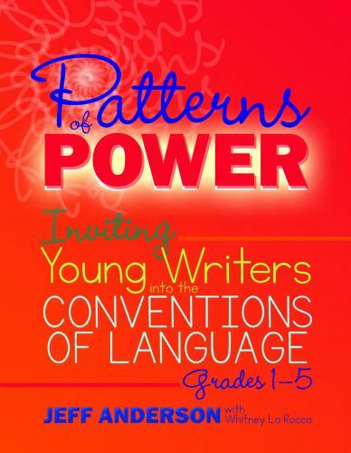 PATTERNS OF POWER: INVITING YOUNG WRITERS INTO THE By Jeff Anderson *BRAND NEW*